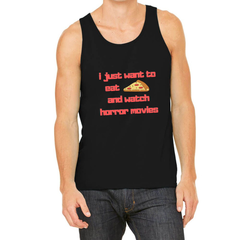 I Just Want To Eat Pizza And Watch Horror Movies 15 Tank Top | Artistshot