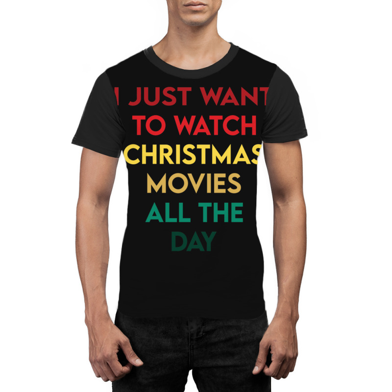 I Just Want To Watch Christmas Movies All Day 3 Graphic T-shirt | Artistshot