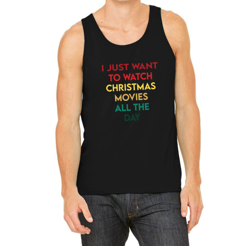 I Just Want To Watch Christmas Movies All Day 3 Tank Top | Artistshot