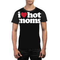 I Love Hot Moms  I Heart Hot Moms Graphic T-shirt | Artistshot