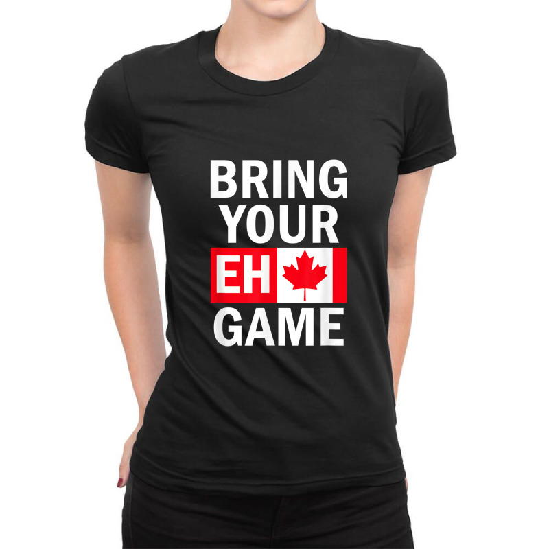 Bring Your Eh Game Canadian Flag Canada Ladies Fitted T-Shirt by RachelRenePeckham | Artistshot