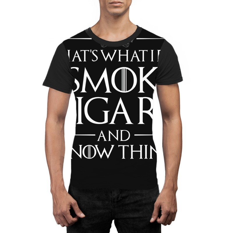 That's What I Do   I Smoke Cigars And I Know Things Graphic T-shirt | Artistshot