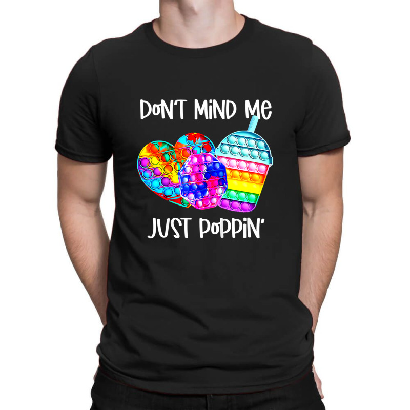 Dont Mind Me Just Poppin Funny T-shirt | Artistshot