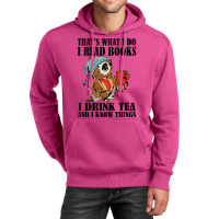 That's What I Do I Read Books I Drink Tea And I Know Things Funny Gift Unisex Hoodie | Artistshot