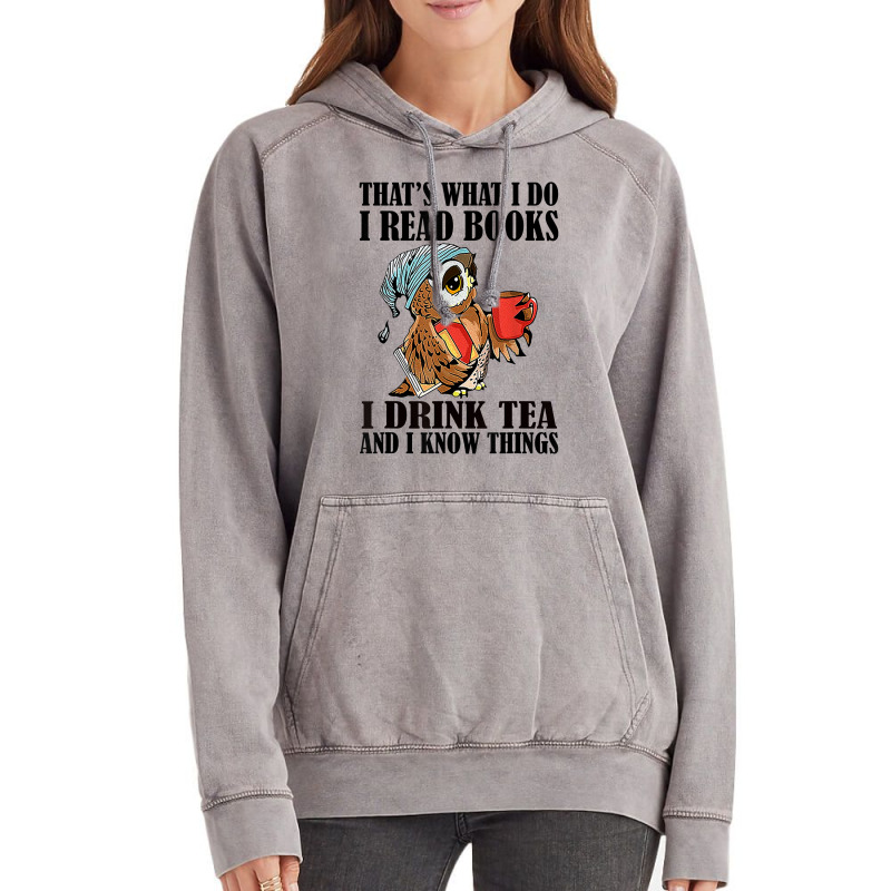 That's What I Do I Read Books I Drink Tea And I Know Things Funny Gift Vintage Hoodie | Artistshot