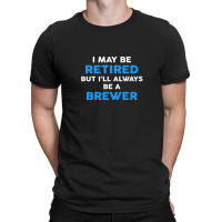 I May Be Retired But I'll Always Be A Brewer T-shirt | Artistshot