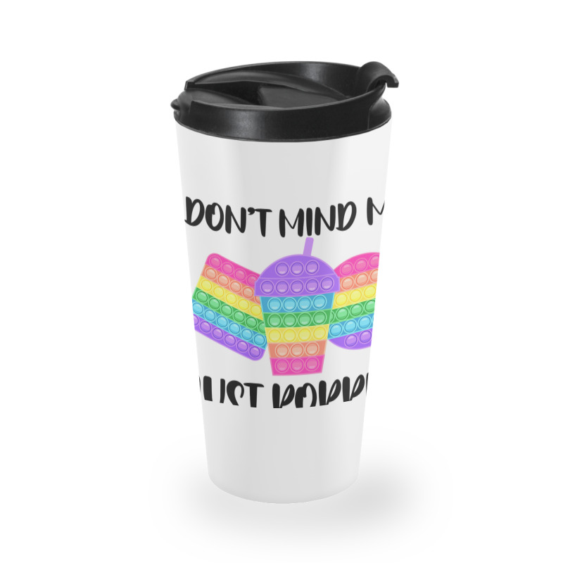 Dont Mind Me Just Poppin Pop It Fidget Travel Mug | Artistshot