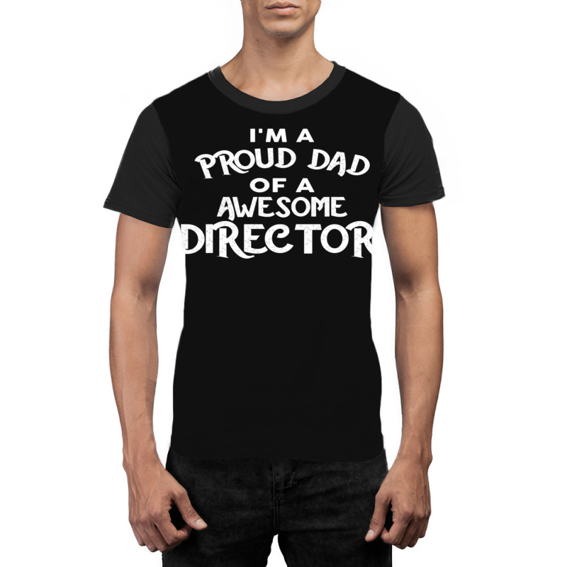 I'm A Proud Dad Of A Awesome Director Graphic T-shirt | Artistshot