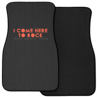 I Come Here To Rock How About You Front Car Mat | Artistshot