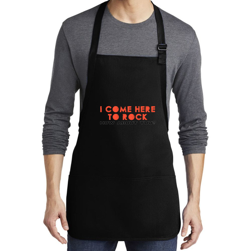 I Come Here To Rock How About You Medium-length Apron | Artistshot