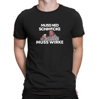 Markus Rühl Meme Muss Ned Schmecke Muss Wirke T-shirt | Artistshot