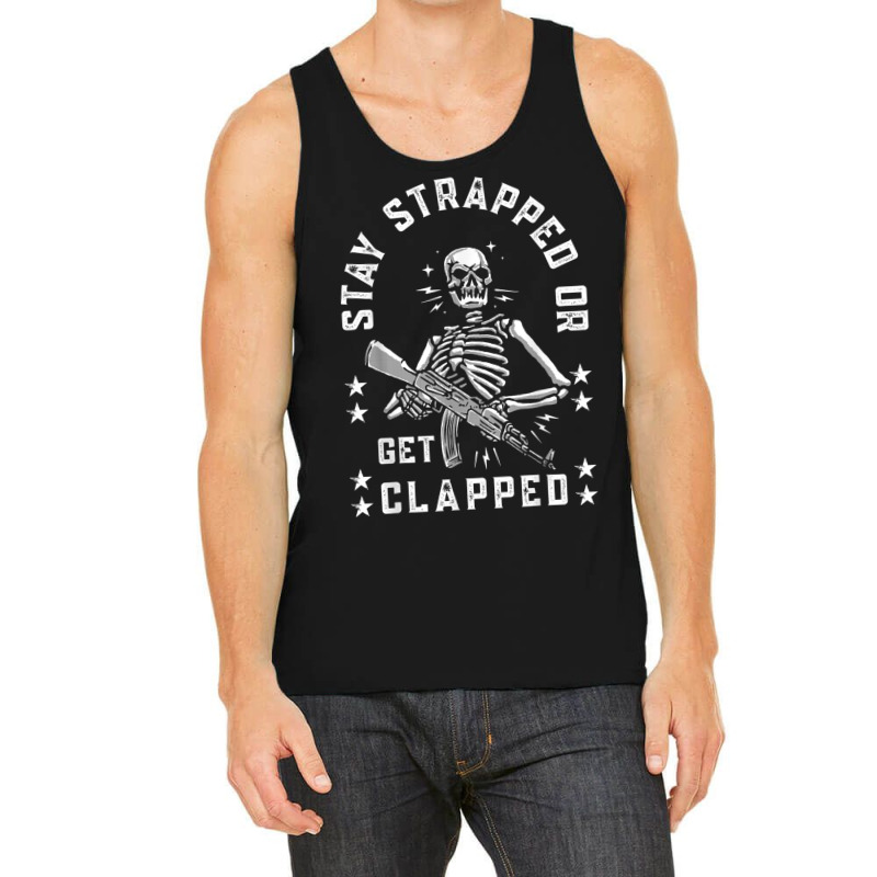 Stay Strapped Or Get Clapped Skelton Funny T Shirt Tank Top | Artistshot