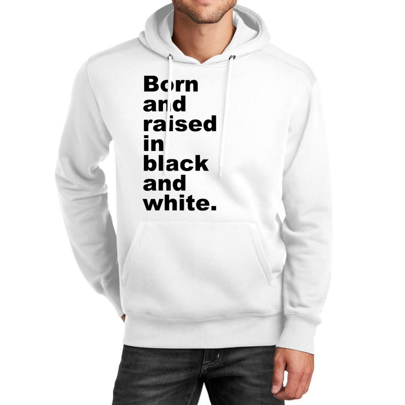 Born And Raised In Black And White Unisex Hoodie | Artistshot