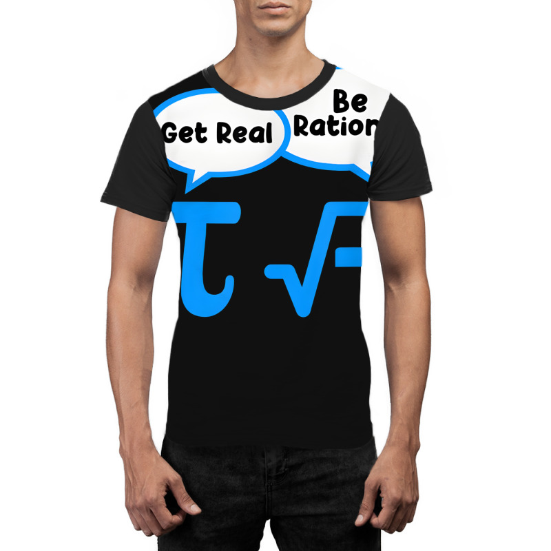 Artistshot Limited Edition Get Real Get Real Be Rational Mathematics M Graphic T-shirt by brumfieldportillo7vlpq8 | Artistshot