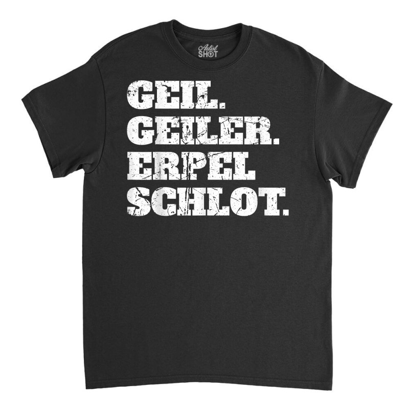 Geil Heiler Erpelschlot   Funny Rhineland Gift T Shirt Classic T-shirt | Artistshot