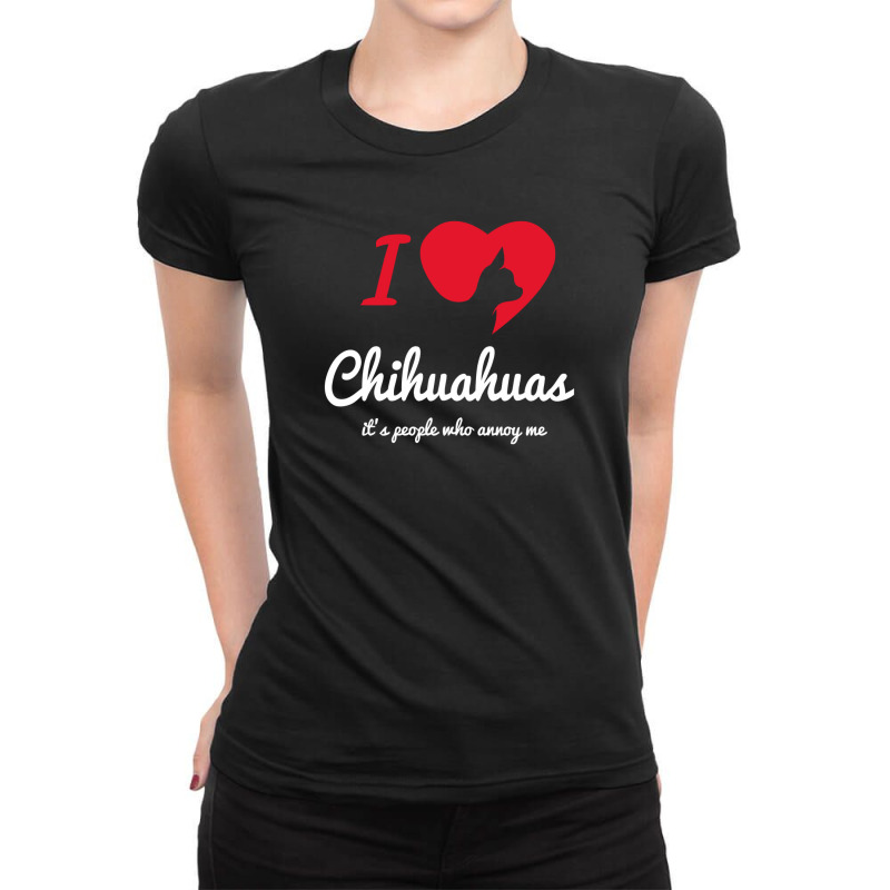 It's People Who Annoy Me   Chihuahuas Ladies Fitted T-Shirt by riotees | Artistshot