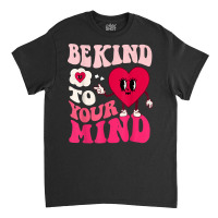 Be Kind To Your Mind Heart Valentine's Day Couple (on Back) T Shirt Classic T-shirt | Artistshot