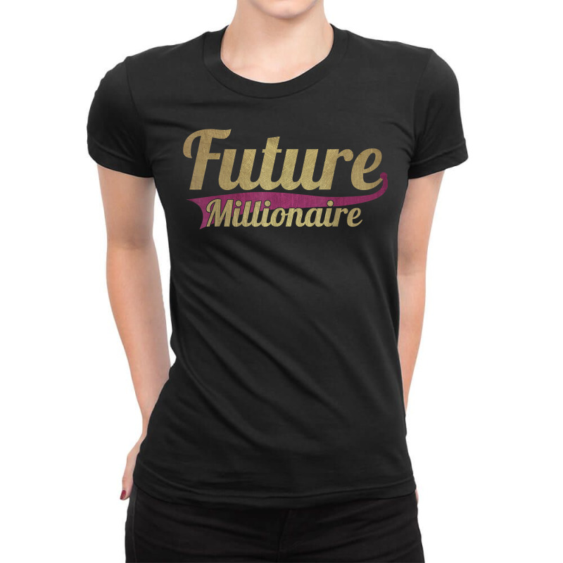 Future Millionaire Funny Ceo Millionaire T Shirt Ladies Fitted T-Shirt by berkenby | Artistshot