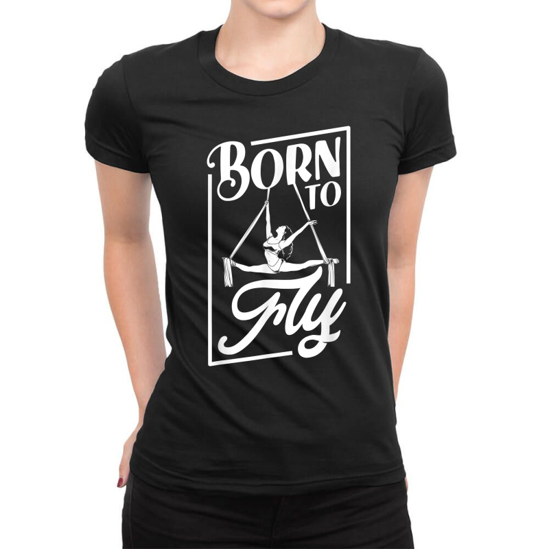 Born To Fly   Aerialist T Shirt Ladies Fitted T-Shirt by mal1o2poncio | Artistshot