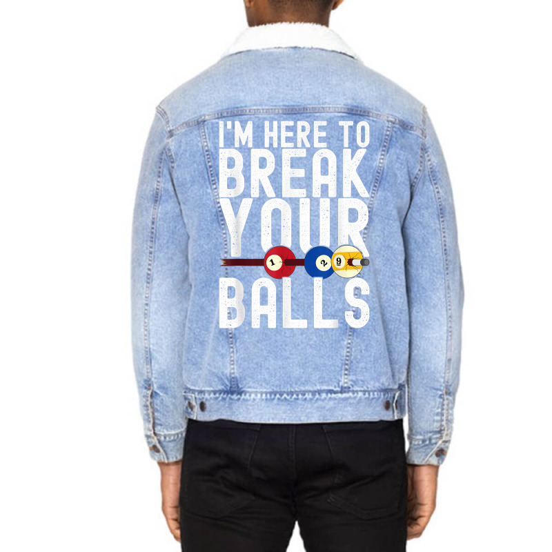 I'm Here To Break Your Balls Pool Player Billiards Pool T Shirt Unisex Sherpa-Lined Denim Jacket by annalfreddr3 | Artistshot