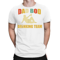 Funny Fathers Day 2022 Dad Bod Drinking Team Beer Drinkers T Shirt T-shirt | Artistshot