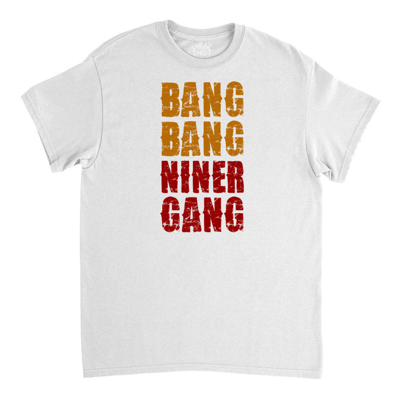 Bang Bang Niner Gang Football Classic T-shirt | Artistshot