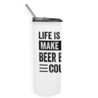 Life Is Short Make Every Beer Bottle Count   Funny Sarcastic T Shirt Skinny Tumbler | Artistshot