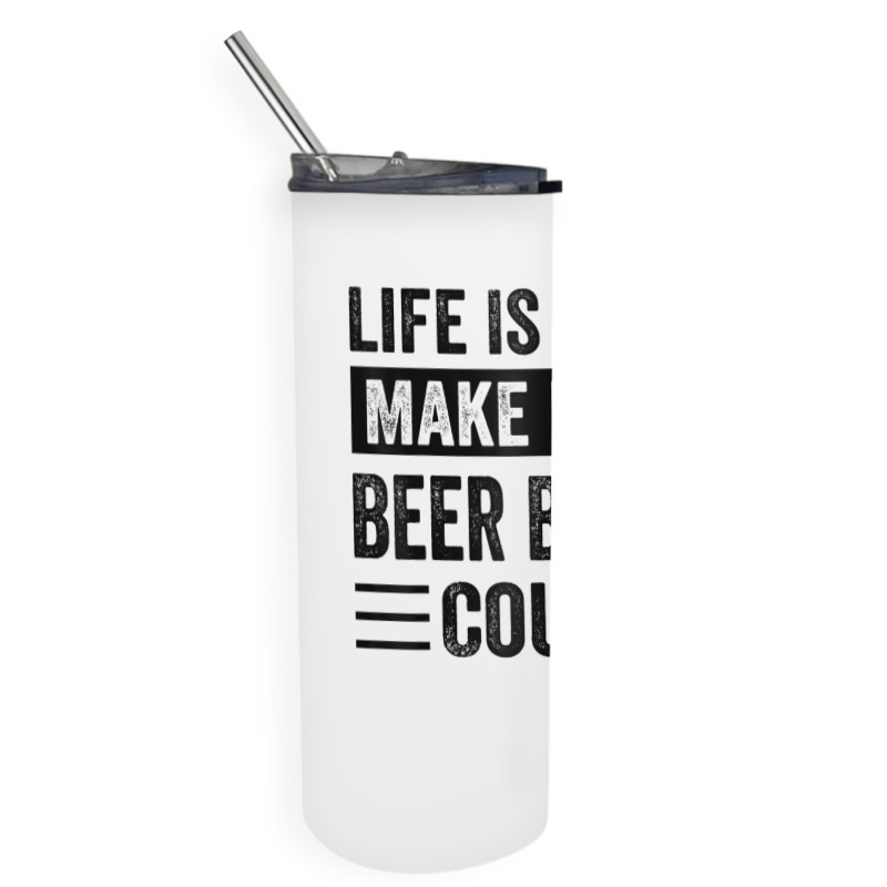 Life Is Short Make Every Beer Bottle Count   Funny Sarcastic T Shirt Skinny Tumbler | Artistshot