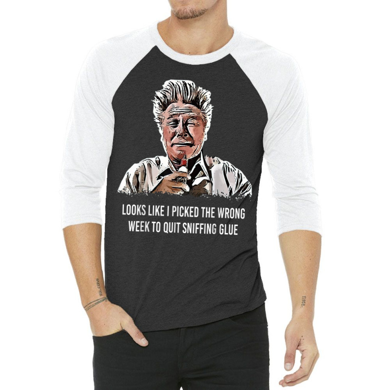 Looks Like I Picked The Wrong Week To Quit Sniffing Glue T Shirt 3/4 Sleeve Shirt | Artistshot