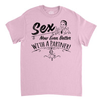 Sex Now Even Better With A Partner! Classic T-shirt | Artistshot