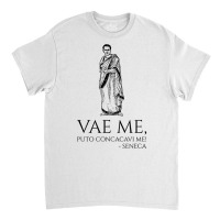 Classical Latin Quote   Vae Me, Puto Concacavi Me!   Seneca T Shirt Classic T-shirt | Artistshot