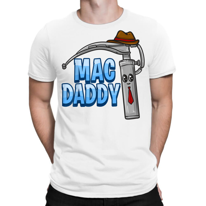 Mac Daddy Anesthesia Laryngoscope Humor T Shirt T-shirt | Artistshot