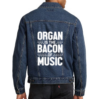 Organ Is The Bacon Of Music Instrument Music Lover Gag Gift Men Denim Jacket | Artistshot