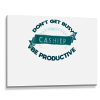 Don't Get Busy. Cashier. Be Productive Profession Career Wor T Shirt Metal Print Horizontal | Artistshot