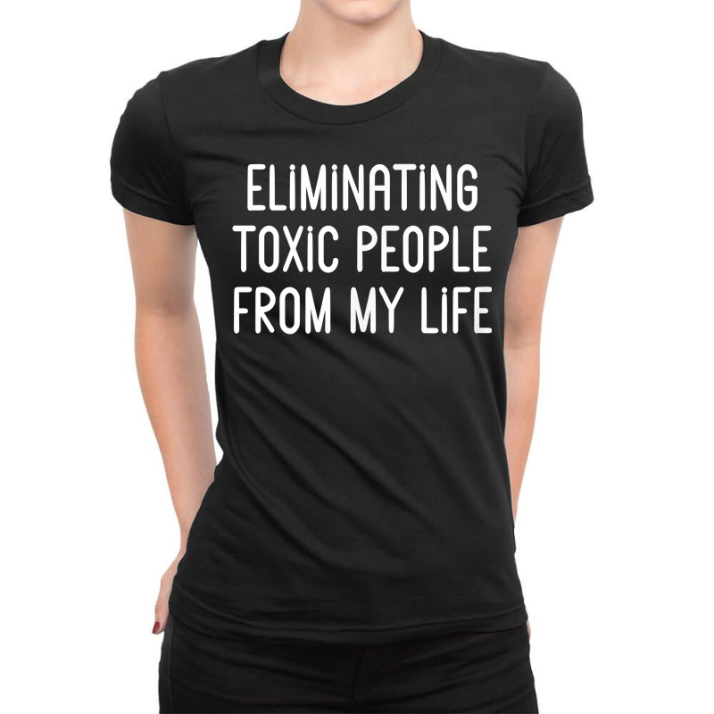 Eliminating Toxic People From My Life T Shirt Ladies Fitted T-Shirt by prix5d5gosson | Artistshot