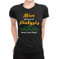 Alive Because Of Dialysis Kidney Disease Awareness Ladies Fitted T-shirt | Artistshot