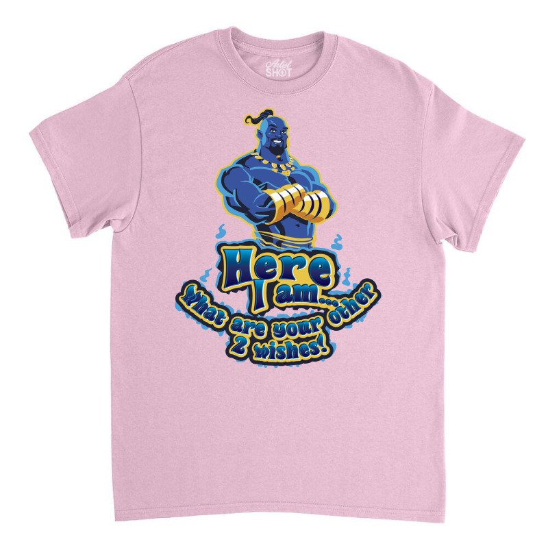 Genie Here I Am What Are Your Other 2 Wishes Classic T-shirt by glealcongerj | Artistshot