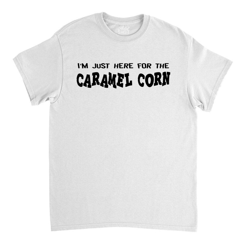 I'm Just Here For The Caramel Corn Classic T-shirt by MickeyMouse | Artistshot