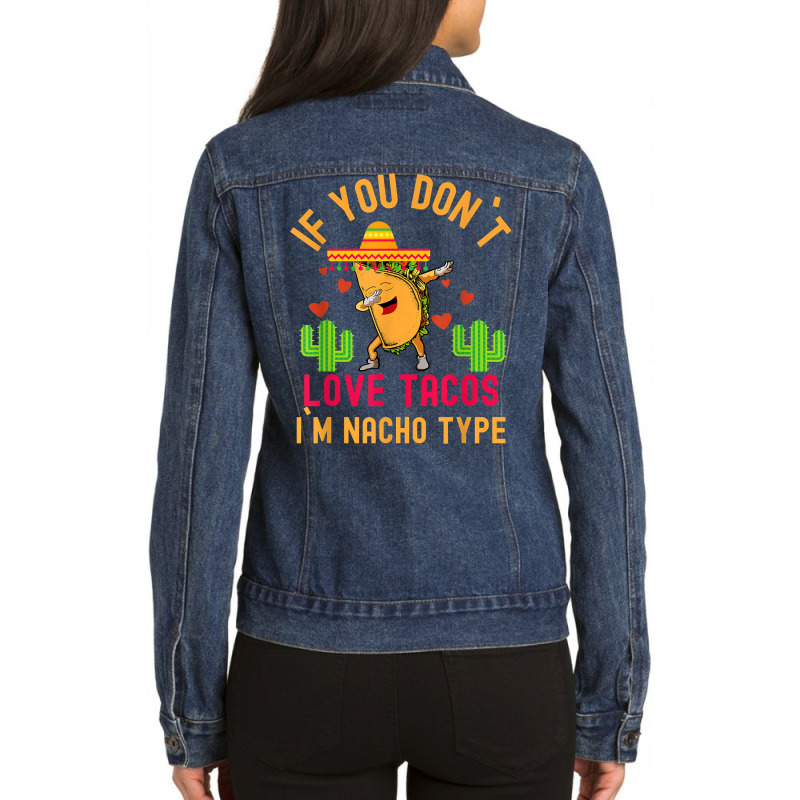 If You Don`t Love Tacos I`m Nacho Type Dabbing Taco T Shirt Ladies Denim Jacket by wiltoban | Artistshot