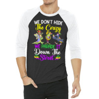 Don't Hide The Crazy We Parade It Down The Street Mardi Gras T Shirt 3/4 Sleeve Shirt | Artistshot