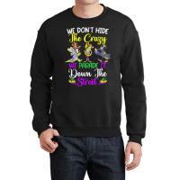 Don't Hide The Crazy We Parade It Down The Street Mardi Gras T Shirt Crewneck Sweatshirt | Artistshot