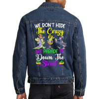 Don't Hide The Crazy We Parade It Down The Street Mardi Gras T Shirt Men Denim Jacket | Artistshot