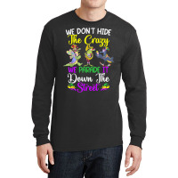 Don't Hide The Crazy We Parade It Down The Street Mardi Gras T Shirt Long Sleeve Shirts | Artistshot