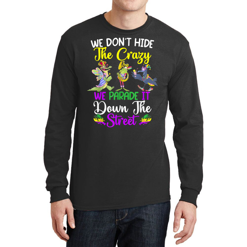 Don't Hide The Crazy We Parade It Down The Street Mardi Gras T Shirt Long Sleeve Shirts by simonettemjnn | Artistshot