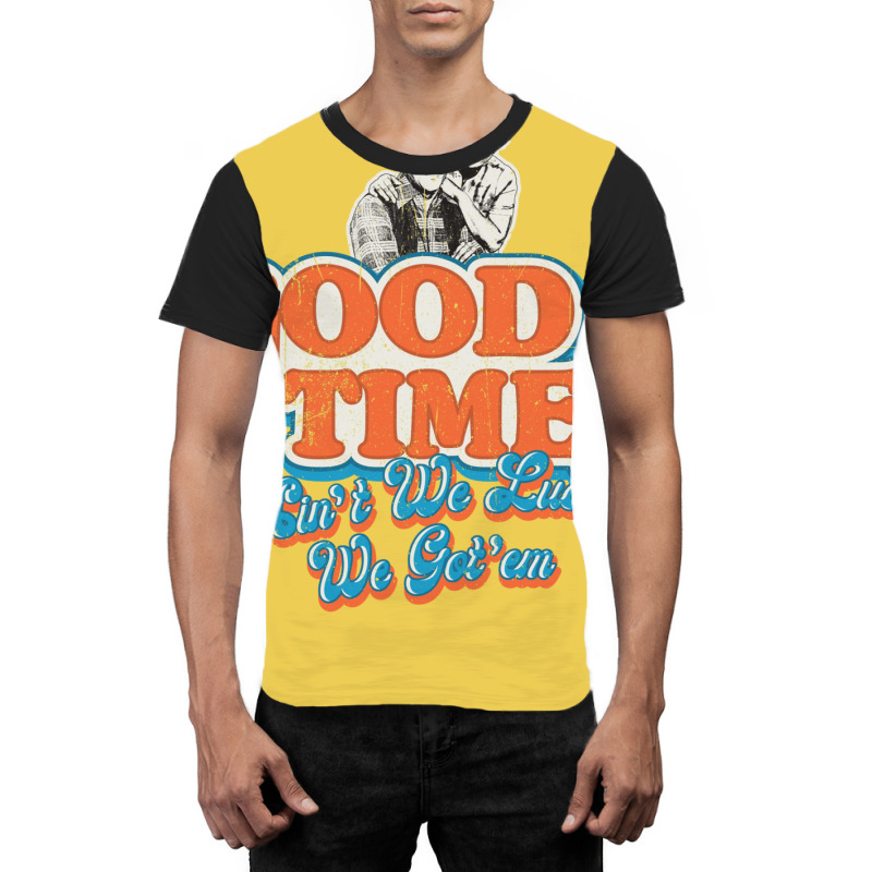 Good Times Ain't We Lucky We Got'em Florida & James Graphic T-shirt by glealcongerj | Artistshot