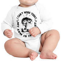 Fisherman I Can't Work Today My Arm Is In A Cast Funny Fish T Shirt Long Sleeve Baby Bodysuit | Artistshot