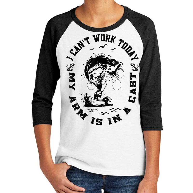 Fisherman I Can't Work Today My Arm Is In A Cast Funny Fish T Shirt Youth 3/4 Sleeve | Artistshot