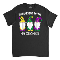 Parading With My Gnomies Mardi Gras Funny Gifts T Shirt Classic T-shirt | Artistshot