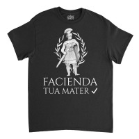 Funny Latin To Do List   Facienda   Tua Mater   Ancient Rome T Shirt Classic T-shirt | Artistshot