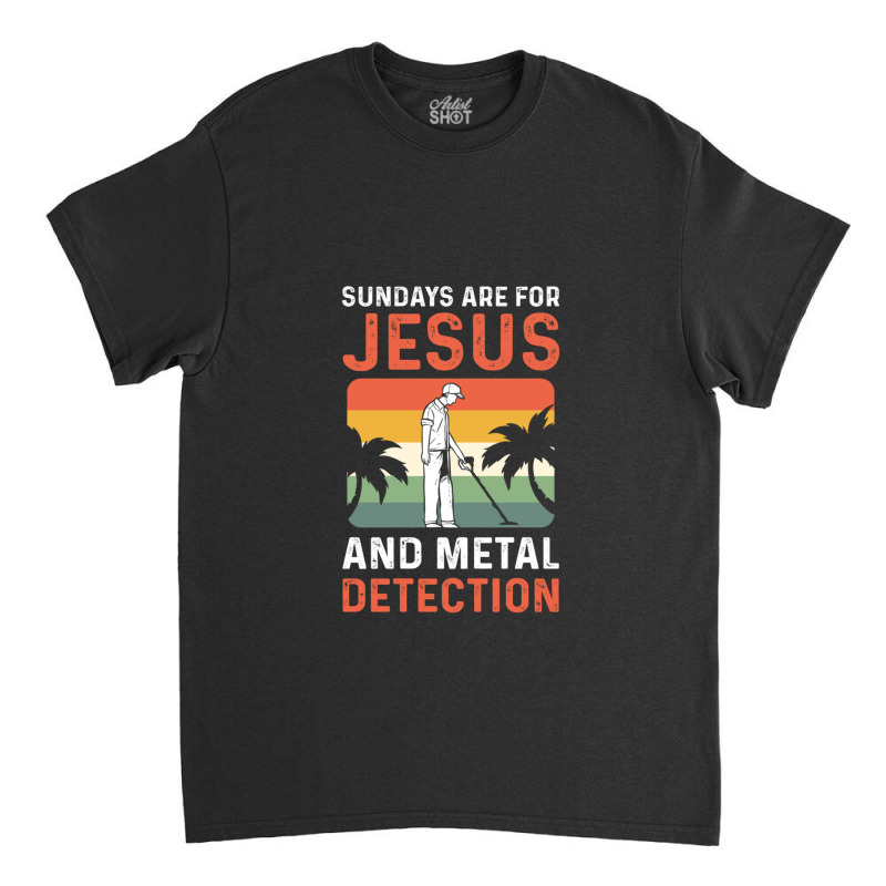 Sundays Are For Jesus And Metal Detection 1 Classic T-shirt by NANCYLTICKLE-SUMMERS | Artistshot